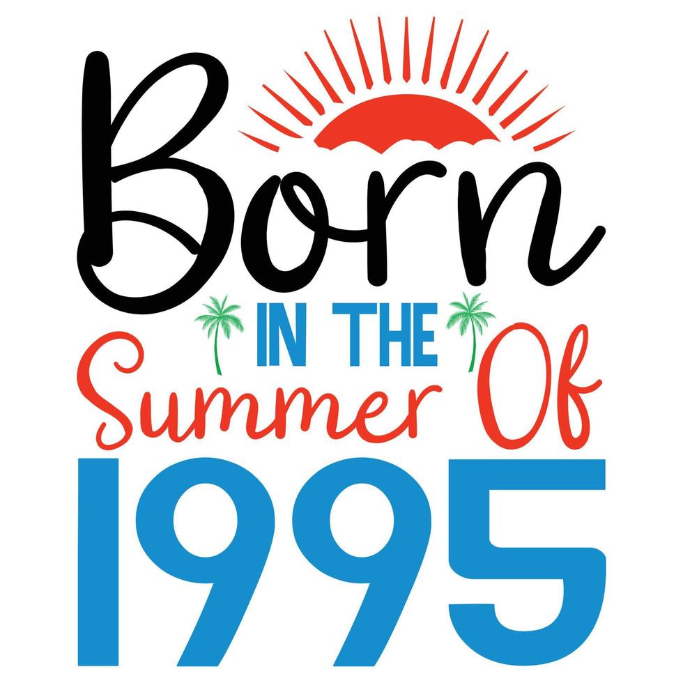 born in the summer of 1995  t shirt or Vector summer quotes design lettering vector