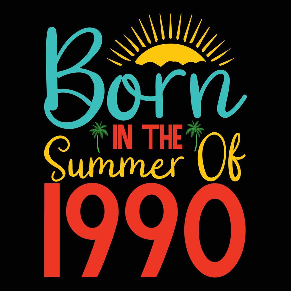 born in the summer of 1990 t shirt or Vector summer quotes design lettering vector