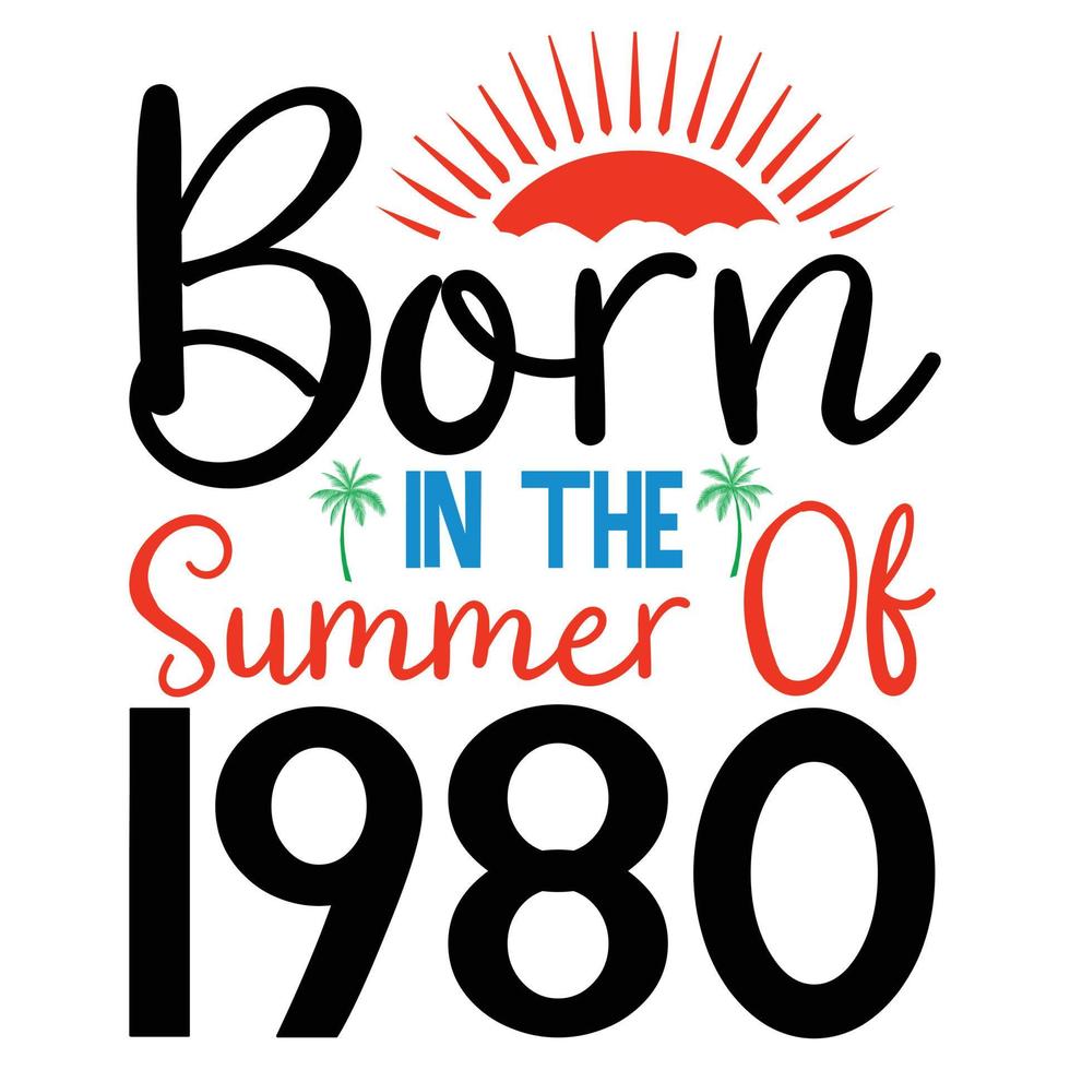 born in the summer of 1980  t shirt or Vector summer quotes design lettering vector