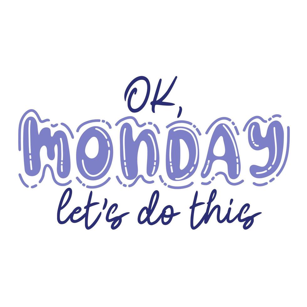 Ok Monday, let's do this. Trendy hand lettering quote, fashion graphics, art print vector