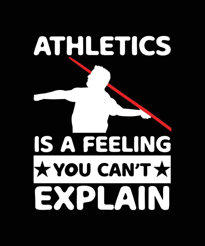 ATHLETICS IS A FEELING YOU CAN'T EXPLAIN. T-SHIRT DESIGN. PRINT TEMPLATE. TYPOGRAPHY VECTOR ILLUSTRATION.