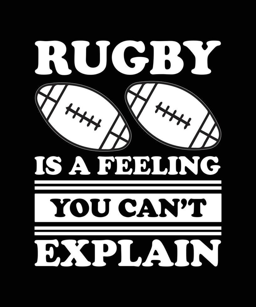 RUGBY IS A FEELING YOU CAN'T EXPLAIN. T-SHIRT DESIGN. PRINT TEMPLATE. TYPOGRAPHY VECTOR ILLUSTRATION.