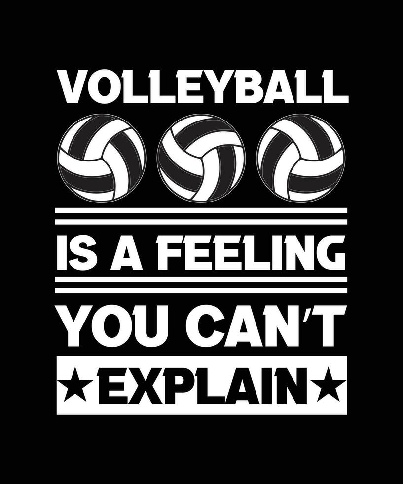 VOLLEYBALL IS A FEELING YOU CAN'T EXPLAIN. T-SHIRT DESIGN. PRINT TEMPLATE. TYPOGRAPHY VECTOR ILLUSTRATION.