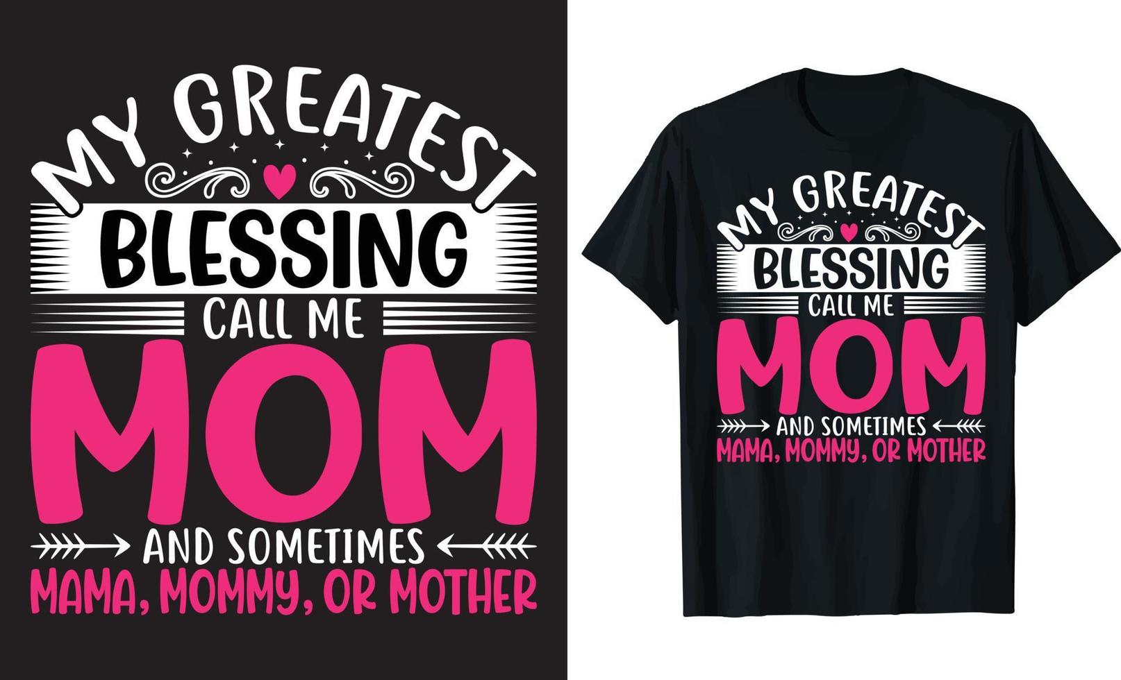 My Greatest Blessing Call Me Mom And Sometimes Mama, Mommy, Or Mother - Mother's Day T-shirt design vector