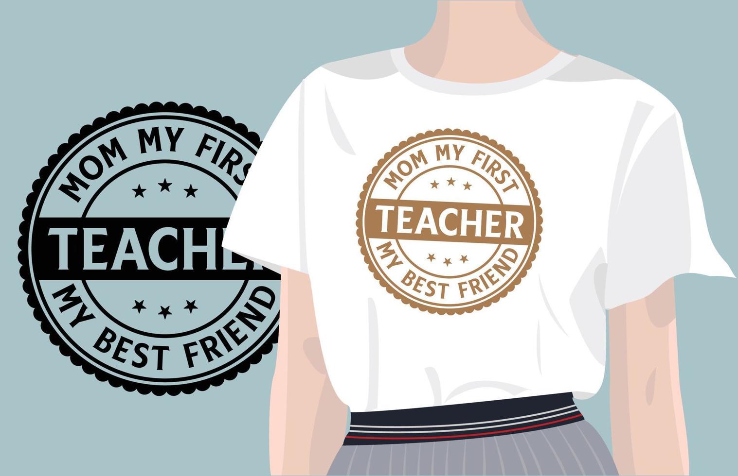 Mom, My First Teacher, My Best Friend mothers day quotes design with vector women t-shirt mockup