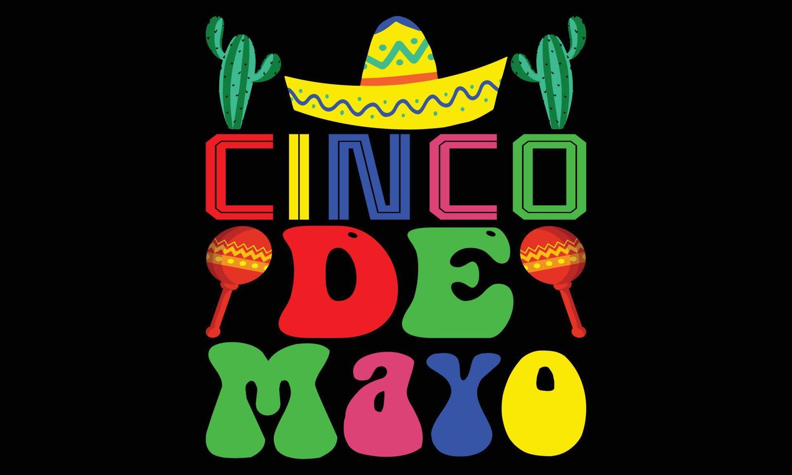 Happy Cinco De Mayo Day T-Shirt Design. Cinco De Mayo Day Motivational Typography t-shirt Creative Kids, and Typography Theme Vector Illustration Design.