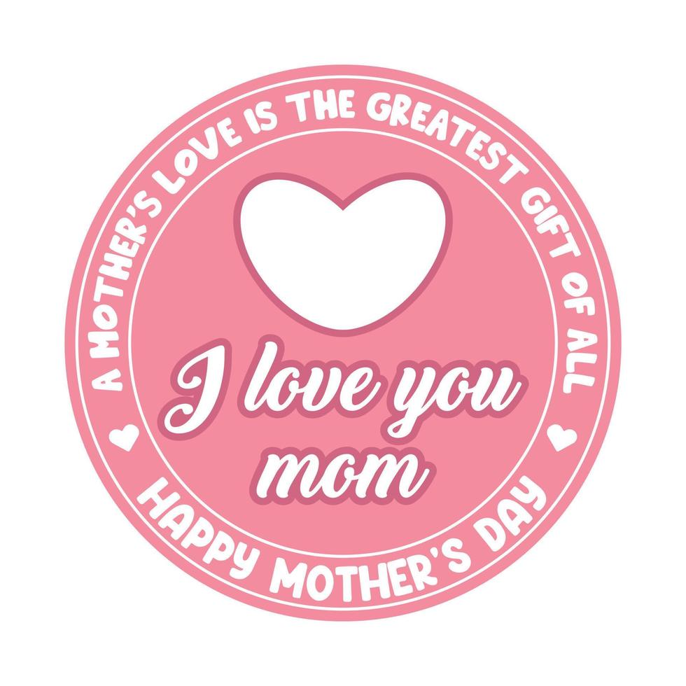 contento madres tipográfico insignia, etiqueta, emblema, sello para t camisa diseño, un de la madre amor es el mayor regalo de todas vector