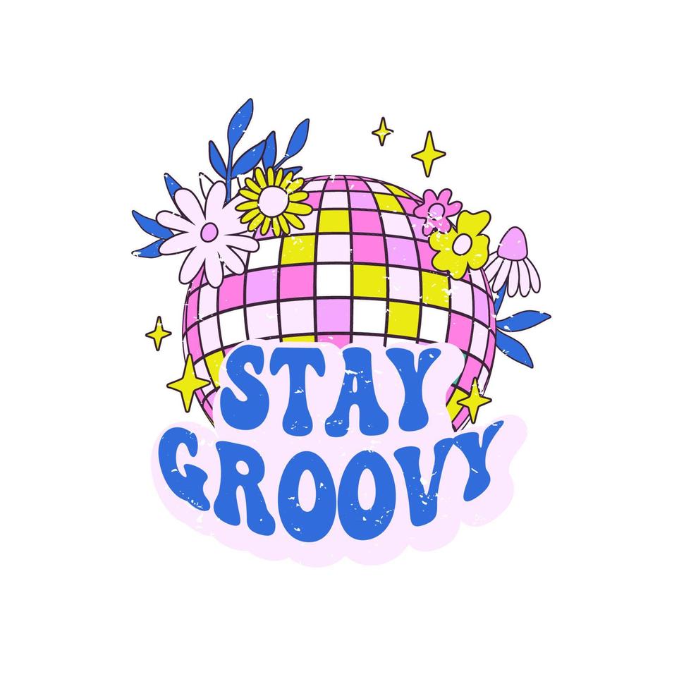 Retro slogan Stay groovy, with discoball and hippie flowers. vector