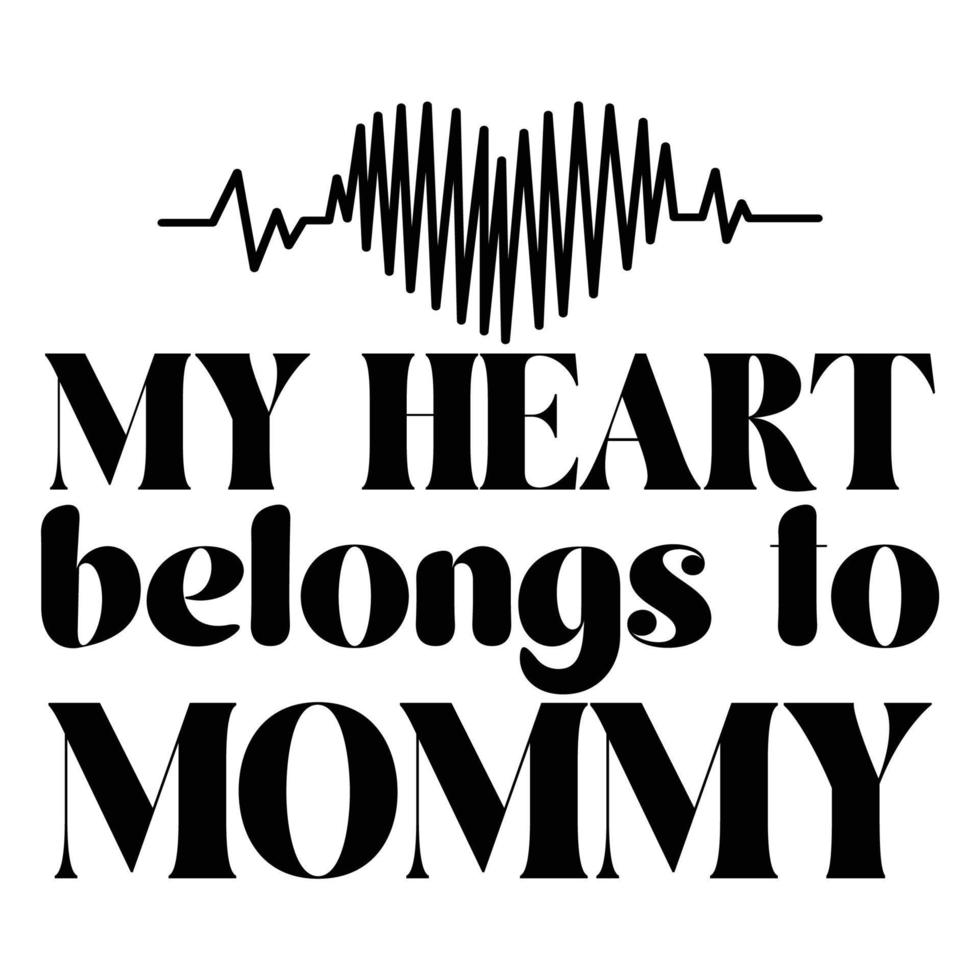 My heart belongs to mommy, Mother's day t shirt print template,  typography design for mom mommy mama daughter grandma girl women aunt mom life child best mom adorable shirt vector