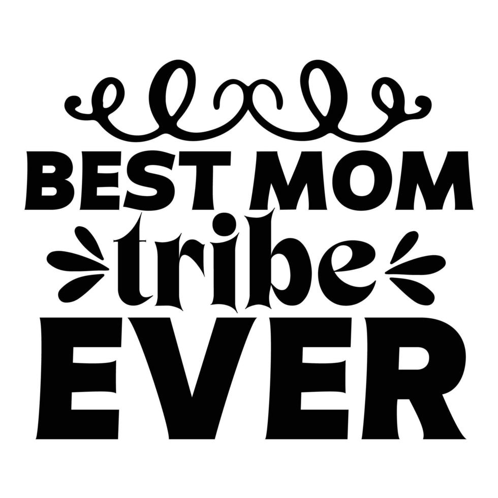 Best mom tribe ever, Mother's day t shirt print template,  typography design for mom mommy mama daughter grandma girl women aunt mom life child best mom adorable shirt vector