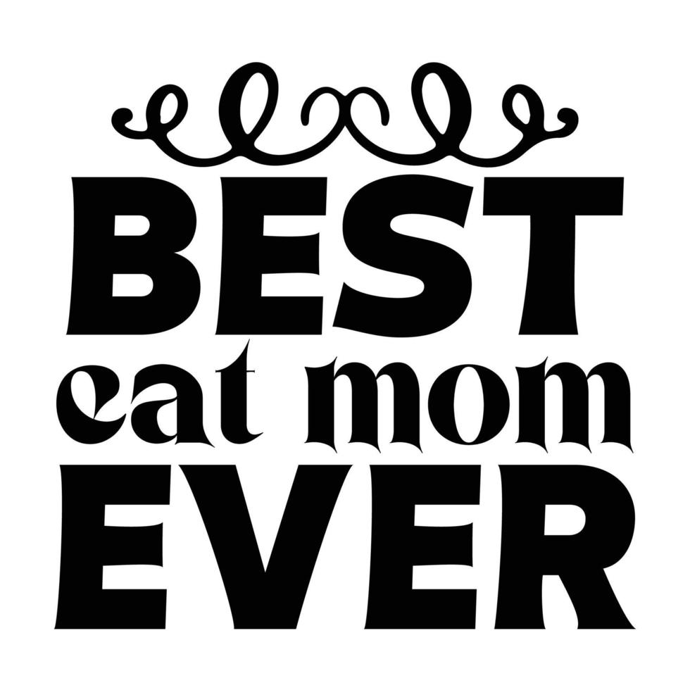 best cat mom ever, Mother's day t shirt print template,  typography design for mom mommy mama daughter grandma girl women aunt mom life child best mom adorable shirt vector