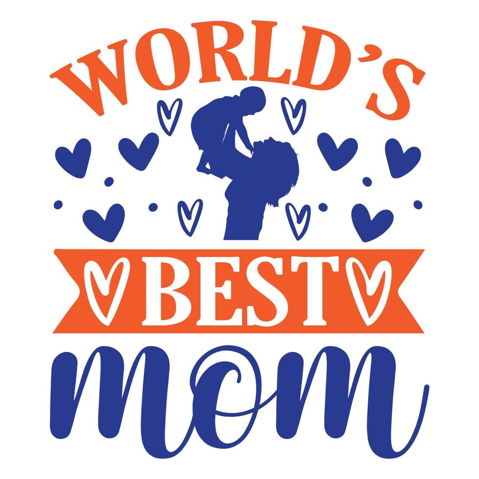 World's best mom, Mother's day t shirt print template,  typography design for mom mommy mama daughter grandma girl women aunt mom life child best mom adorable shirt vector