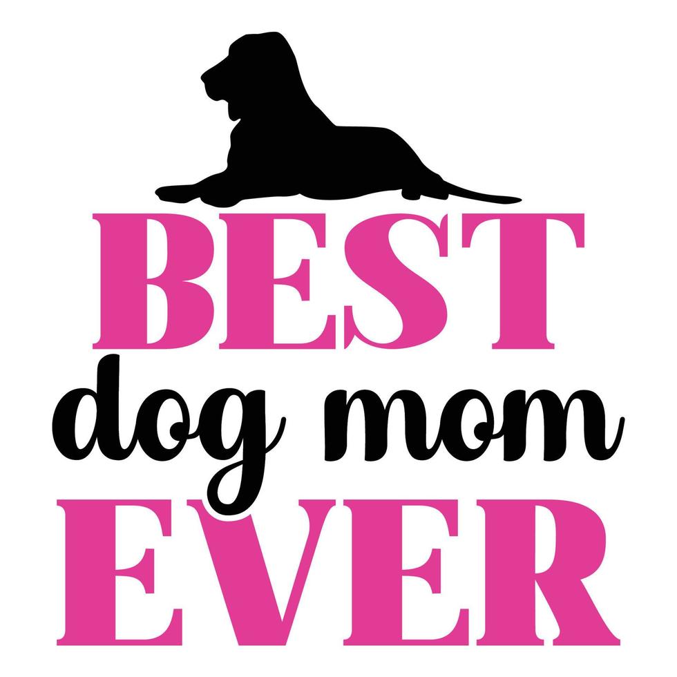 Best dog mom ever, Mother's day t shirt print template,  typography design for mom mommy mama daughter grandma girl women aunt mom life child best mom adorable shirt vector