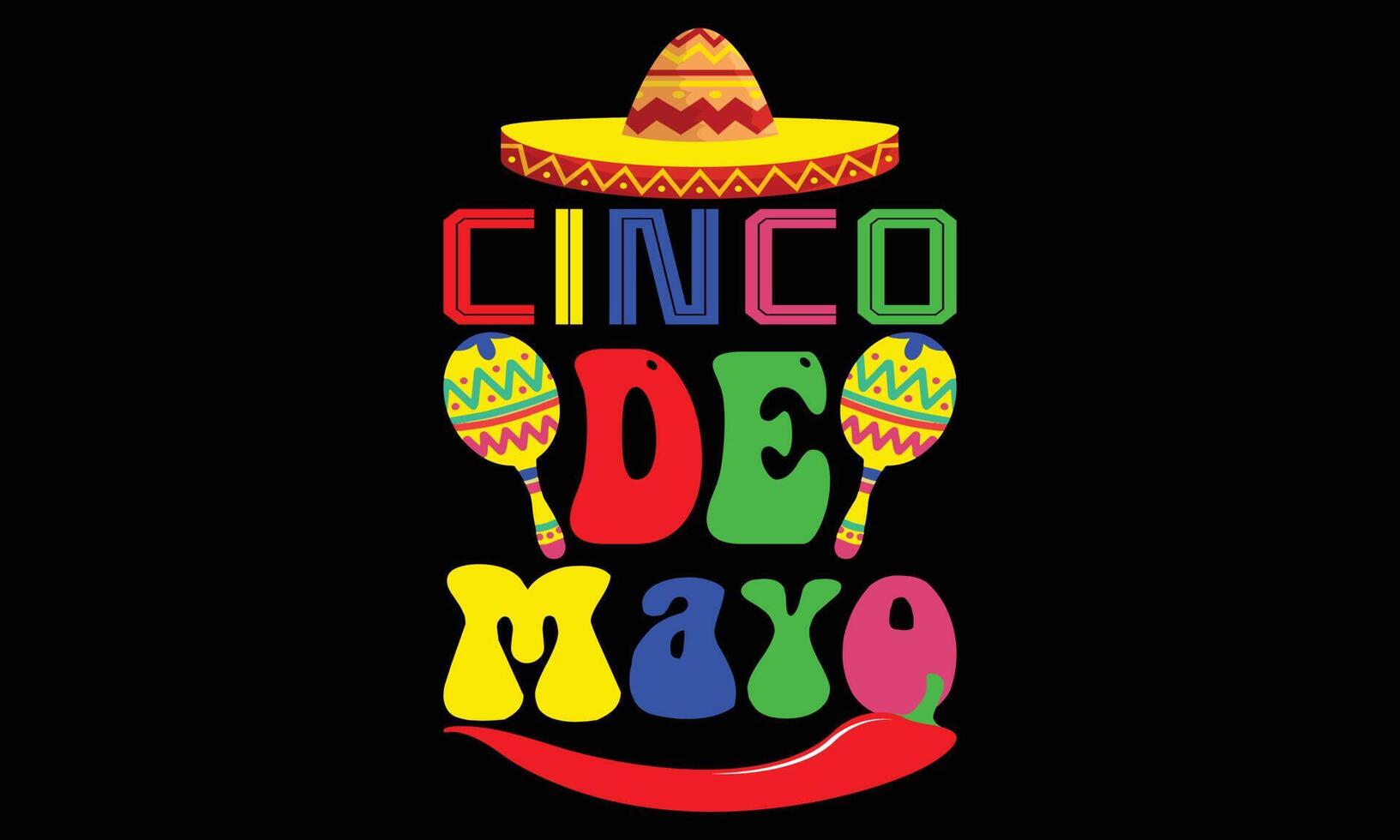 Happy Cinco De Mayo Day T-Shirt Design. Cinco De Mayo Day Motivational Typography t-shirt Creative Kids, and Typography Theme Vector Illustration Design.