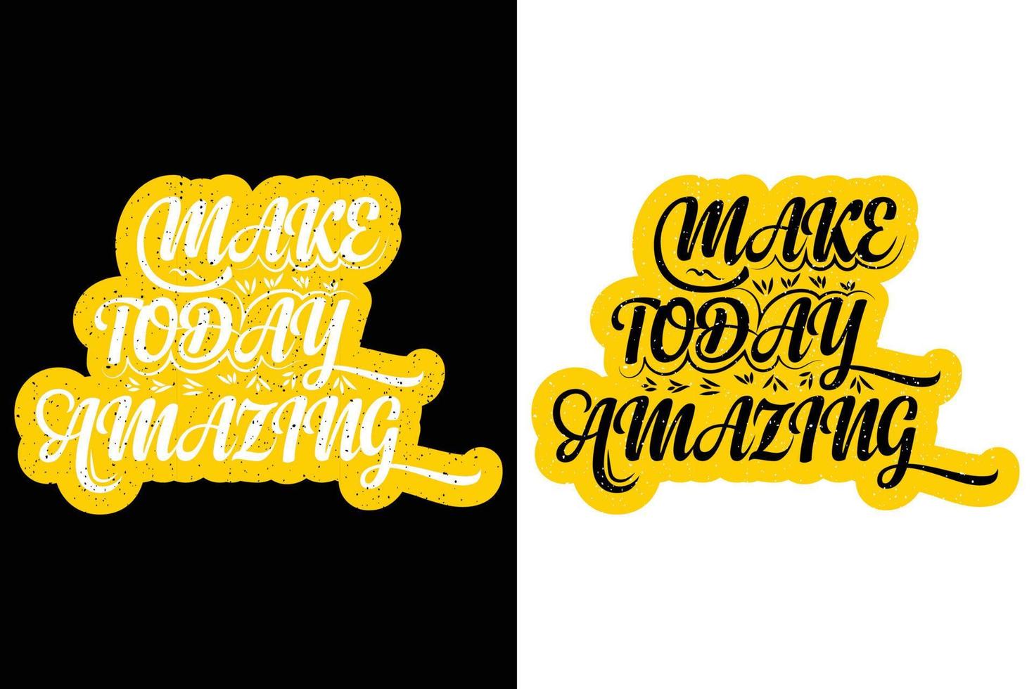 MAKE TODAY AMAZING T - SHIRT DESIGN vector