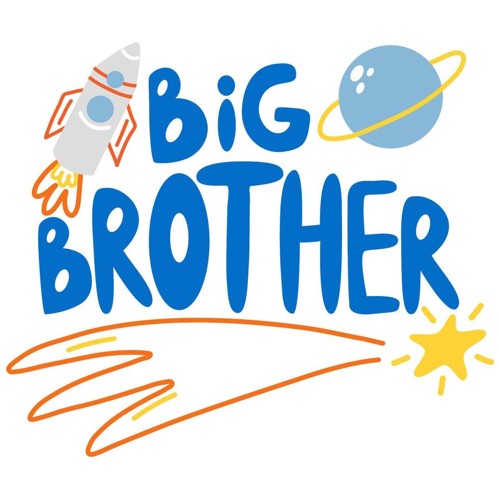 Vector hand drawn lettering Big brother. Big brother quote inscription with space,planets,stars and rocket.Prefect for card invitation, poster, template, banner.