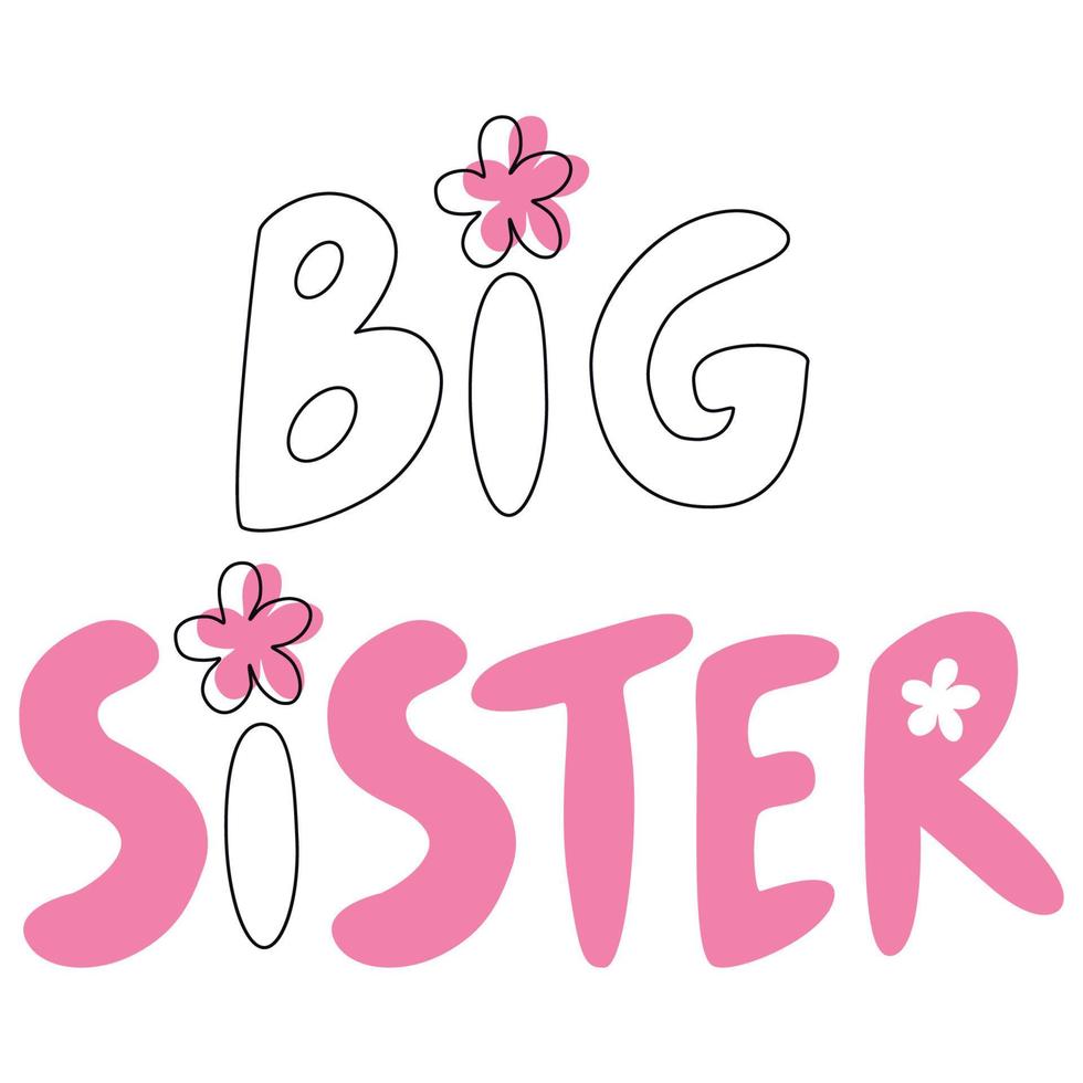 Vector hand drawn lettering Big sister. Big sister quote inscription with flowers. Prefect for card invitation, poster, template, banner.