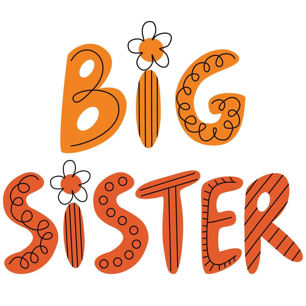 Vector hand drawn lettering Big sister. Big sister quote inscription with flowers. Prefect for card invitation, poster, template, banner.