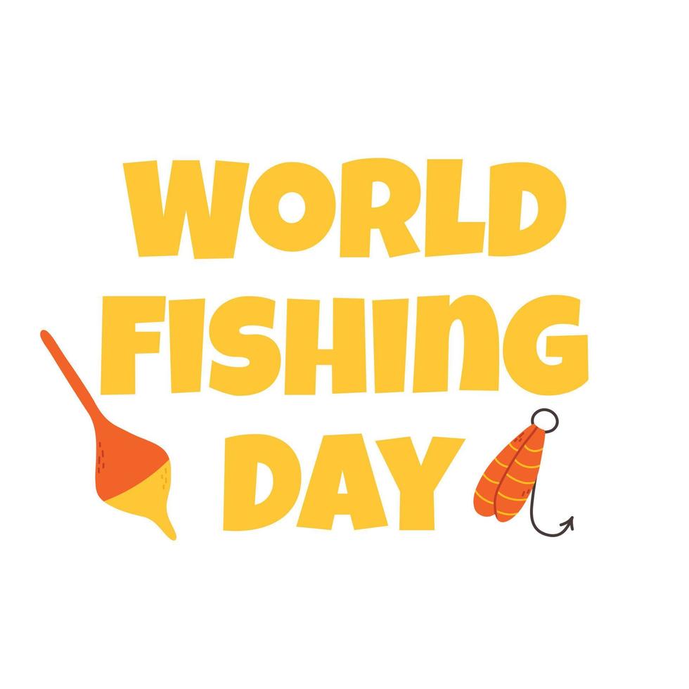 World Fishing Day. Vector illustration. Lettering about fishing with a float and a hook. Flat style.