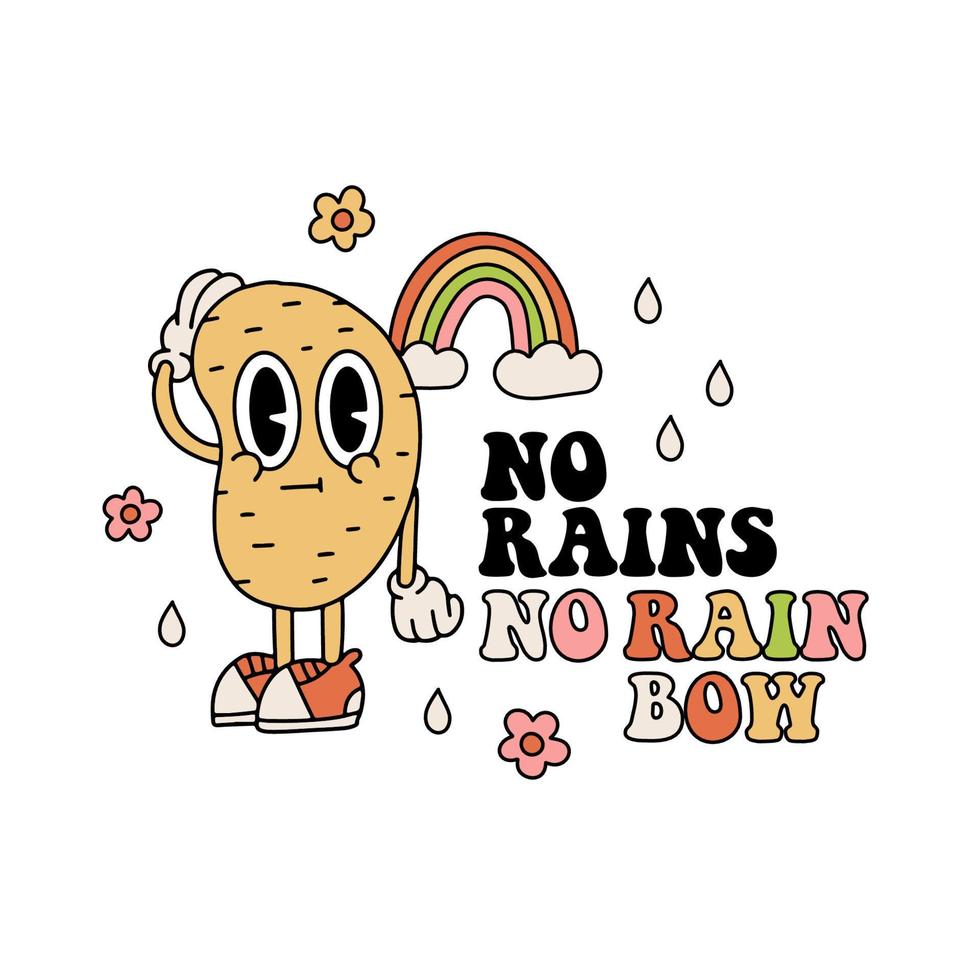 No Rains No Rainbow. Positive hippie quote with retro cartoon potato character, drops cloud and flowers. Groovy vintage 70s vector illustration for Poster, tee print ,covers.