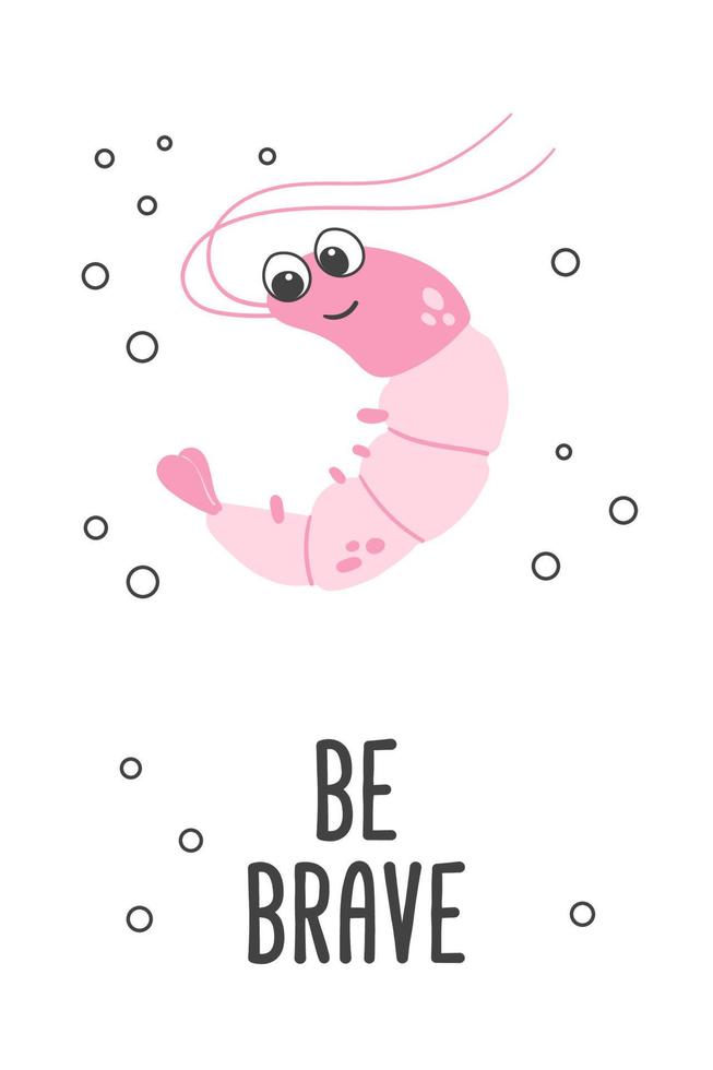 Poster of vector cute cartoon pink shrimp with bubbles and text Be brave in flat style.