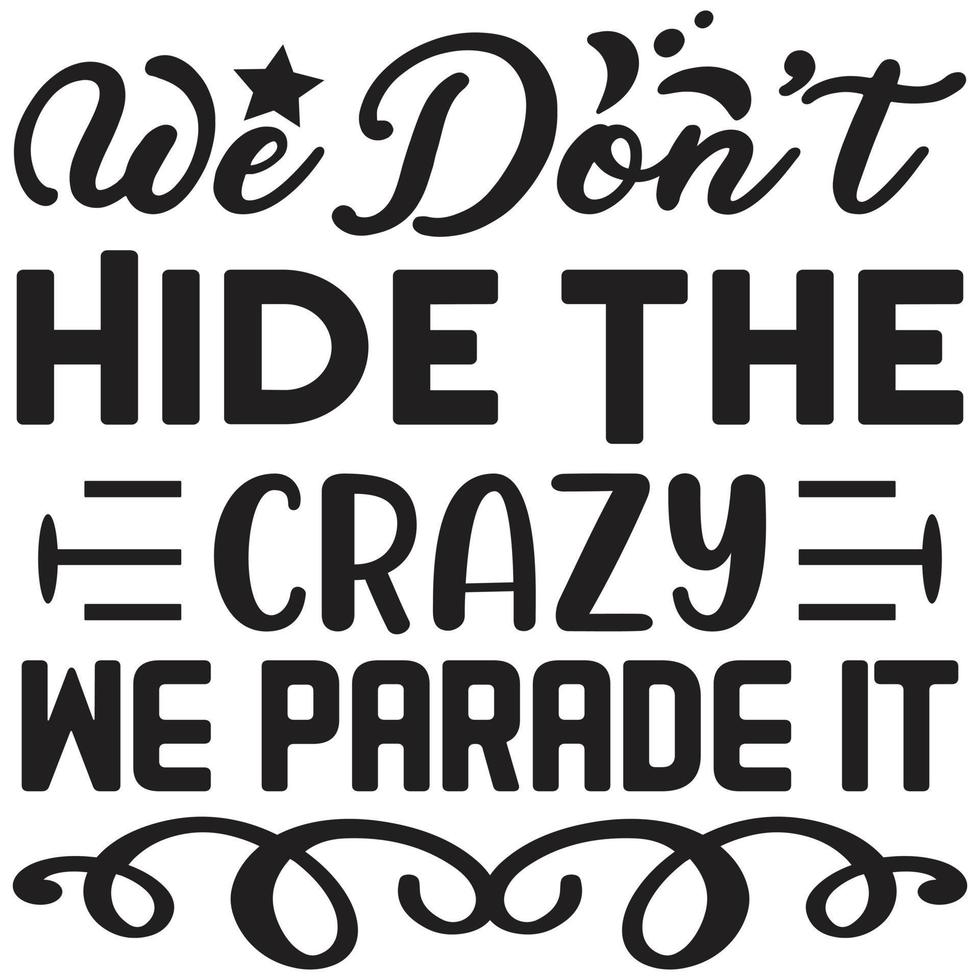 we don't hide the crazy we parade it vector