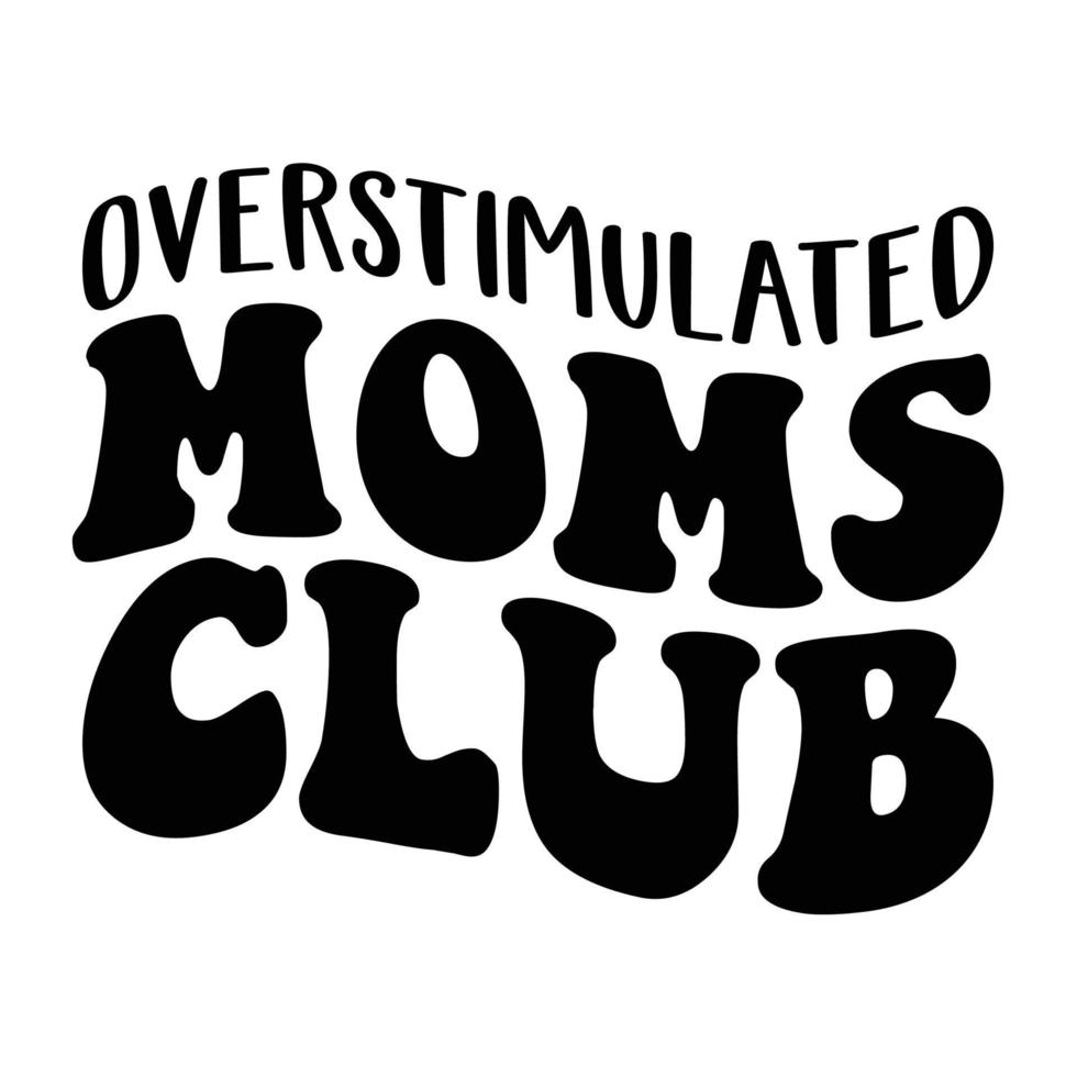 over stimulated moms club, Mother's day shirt print template,  typography design for mom mommy mama daughter grandma girl women aunt mom life child best mom adorable shirt vector