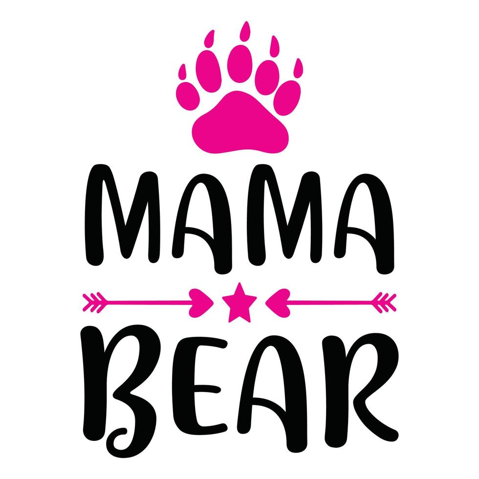 mama bear, Mother's day shirt print template,  typography design for mom mommy mama daughter grandma girl women aunt mom life child best mom adorable shirt vector