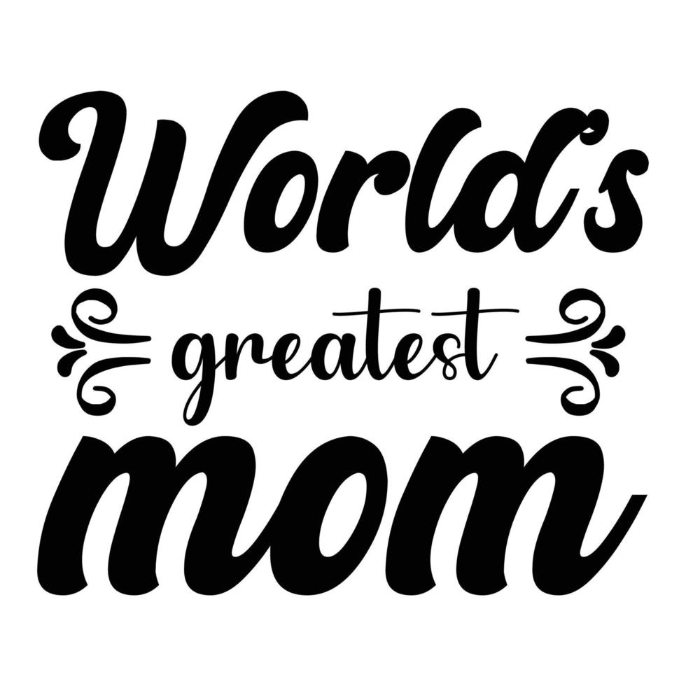 World's greatest mom, Mother's day shirt print template,  typography design for mom mommy mama daughter grandma girl women aunt mom life child best mom adorable shirt vector