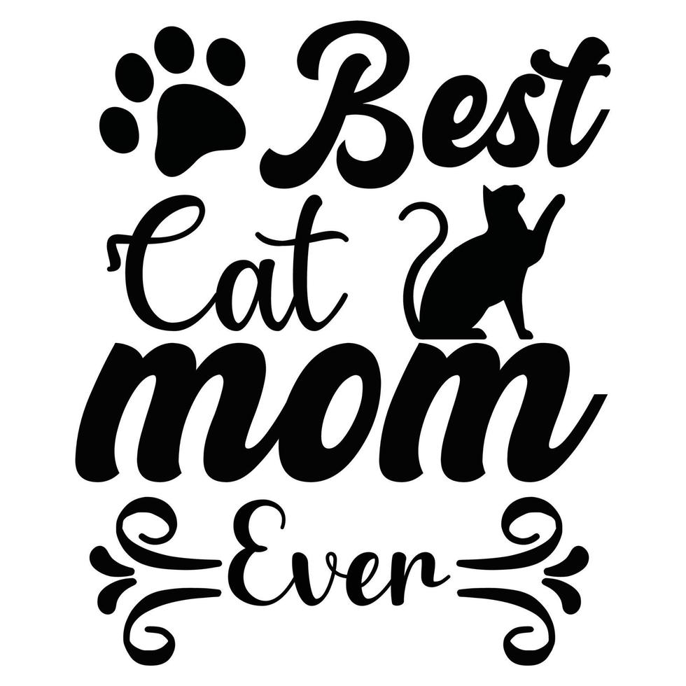 Best cat mom ever, Mother's day shirt print template,  typography design for mom mommy mama daughter grandma girl women aunt mom life child best mom adorable shirt vector