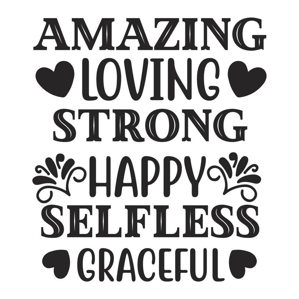 Amazing loving strong happy selfless graceful, Mother's day shirt print template,  typography design for mom mommy mama daughter grandma girl women aunt mom life child best mom adorable shirt vector