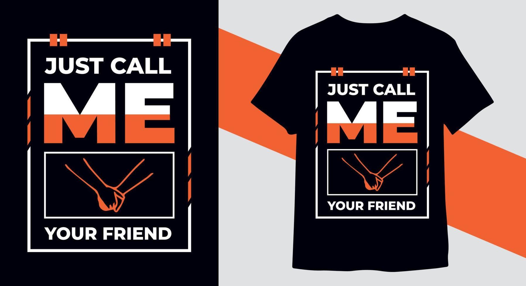 Just call me your friend typography t-shirt design vector print ready