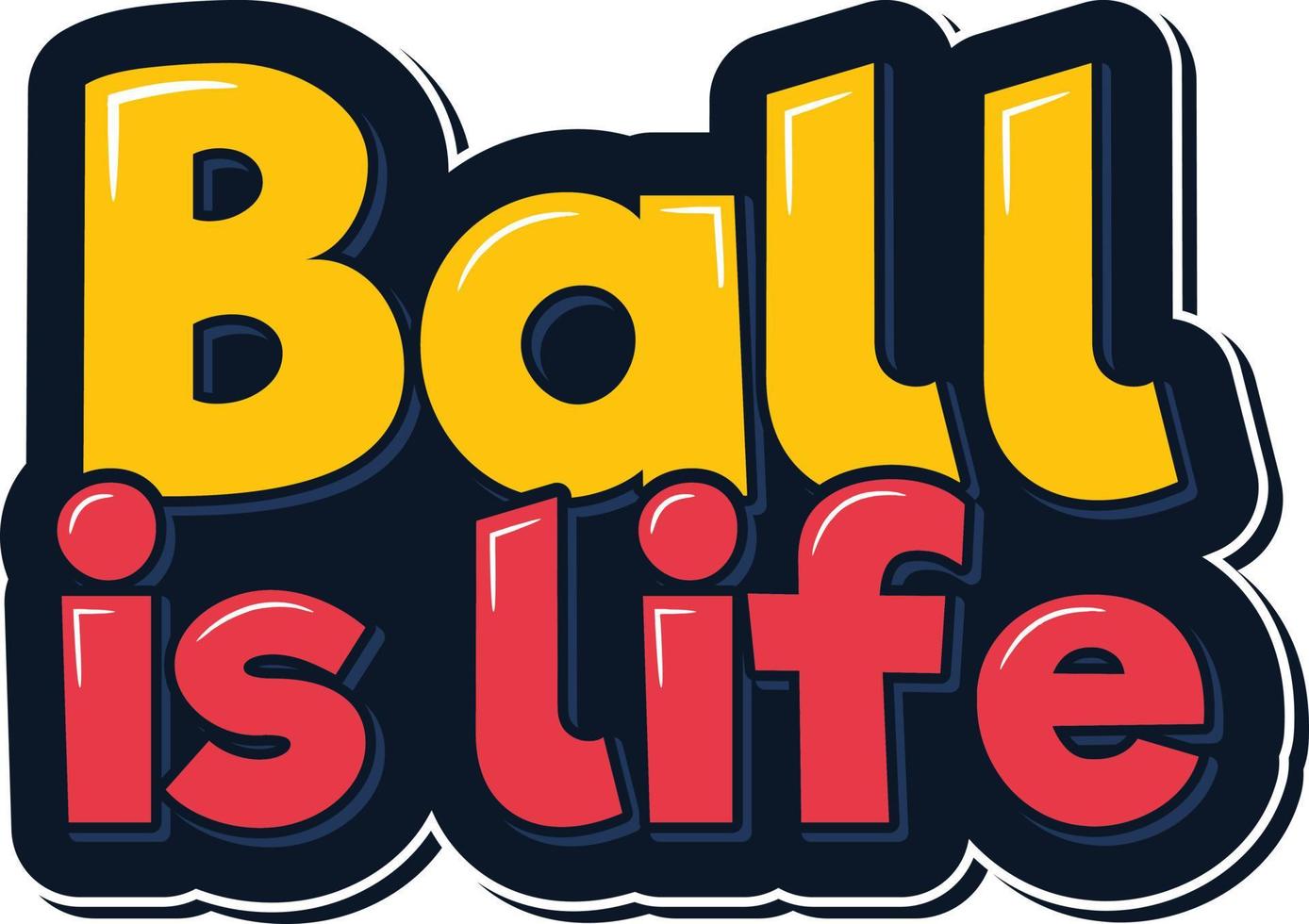 Ball is Life Lettering Vector Design
