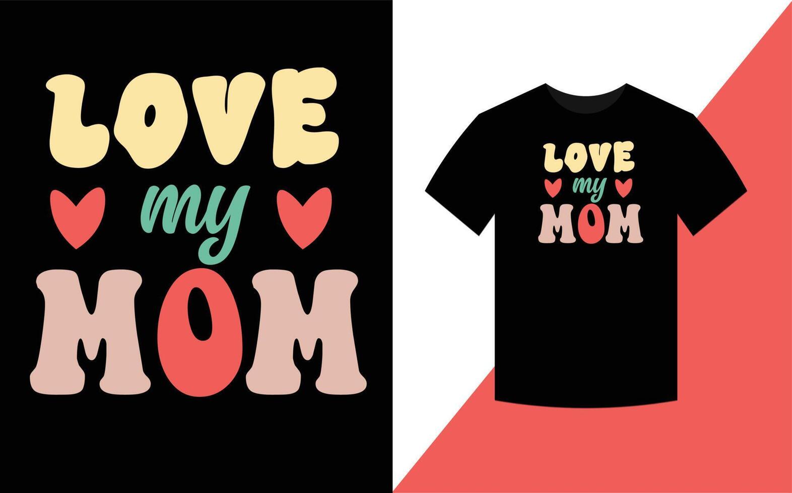 Love my Mom, Mother's Day Best retro groovy t shirt design. vector