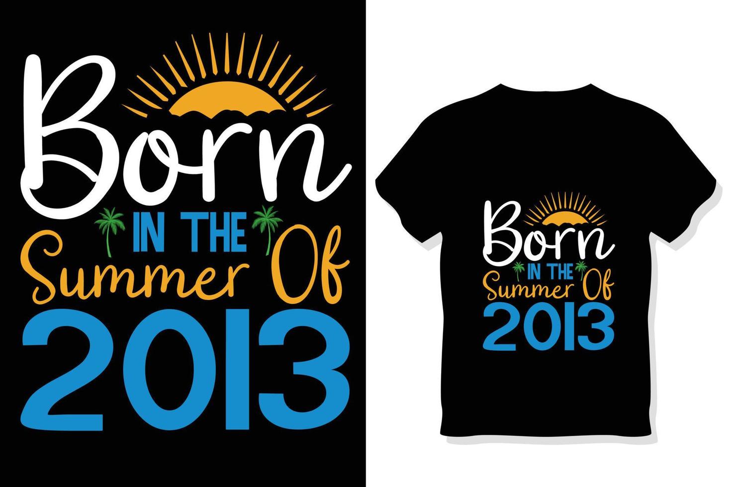 born in the summer of 2013 ,Summer Typography T Shirt Design, summer quotes design lettering vector