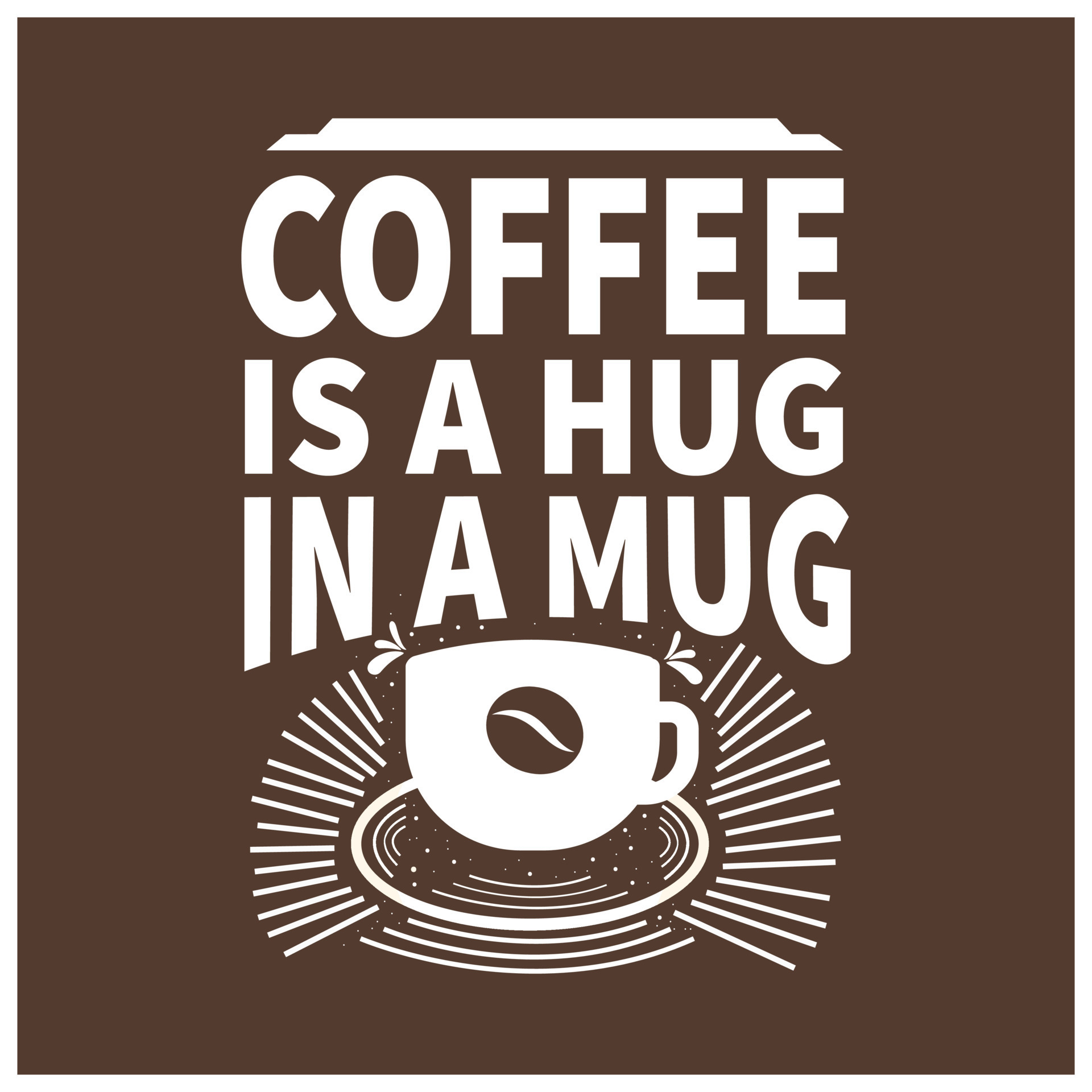 Coffee is a hug in a mug. Inspirational Typography quotes for coffee