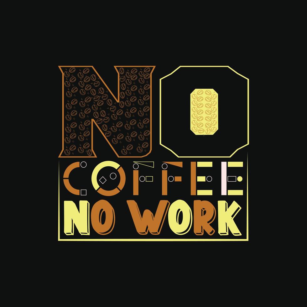 No coffee no work vector t-shirt design. Coffee t-shirt design. Can be used for Print mugs, sticker designs, greeting cards, posters, bags, and t-shirts