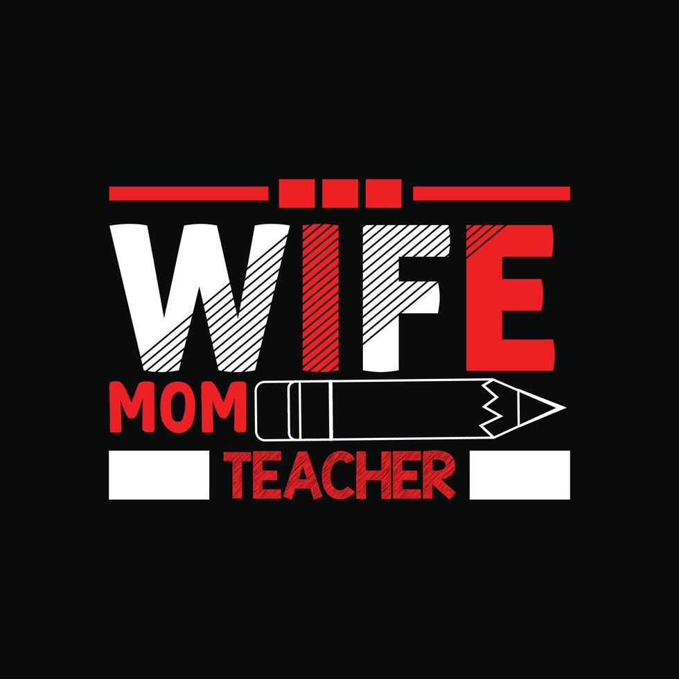 Wife Mom Teacher vector t-shirt design. Mother's Day t-shirt design. Can be used for Print mugs, sticker designs, greeting cards, posters, bags, and t-shirts