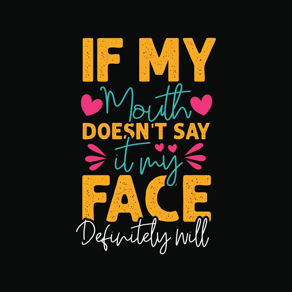If My Mouth Doesn't Say It My Face Definitely Will T-Shirt If My Mouth Doesn't Say It My Face Definitely Will T-Shirt