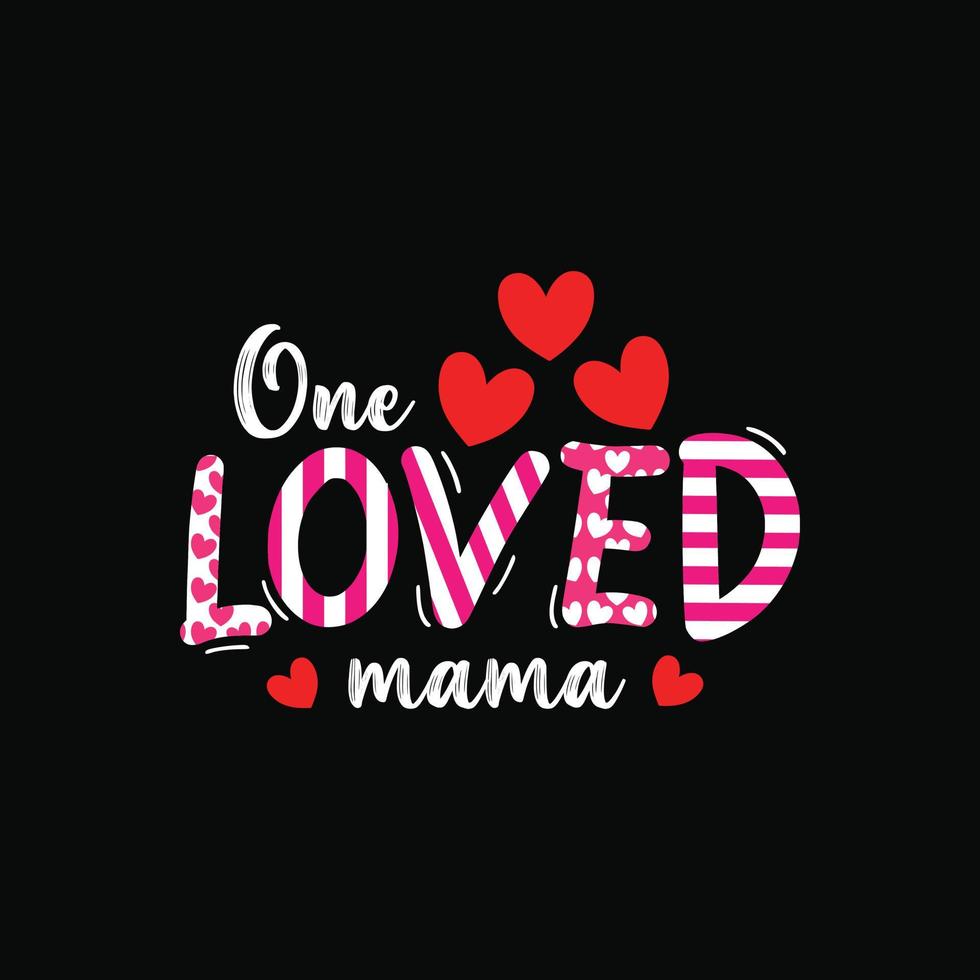 One loved mama vector t-shirt design. Mother's Day t-shirt design. Can be used for Print mugs, sticker designs, greeting cards, posters, bags, and t-shirts