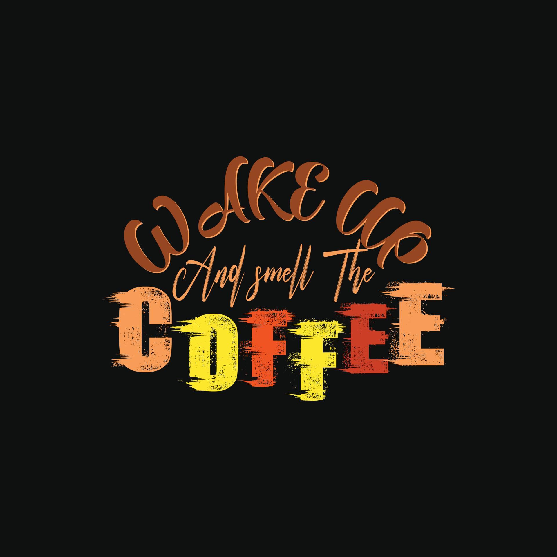 Wake up and smell the coffee vector tshirt design. Coffee tshirt