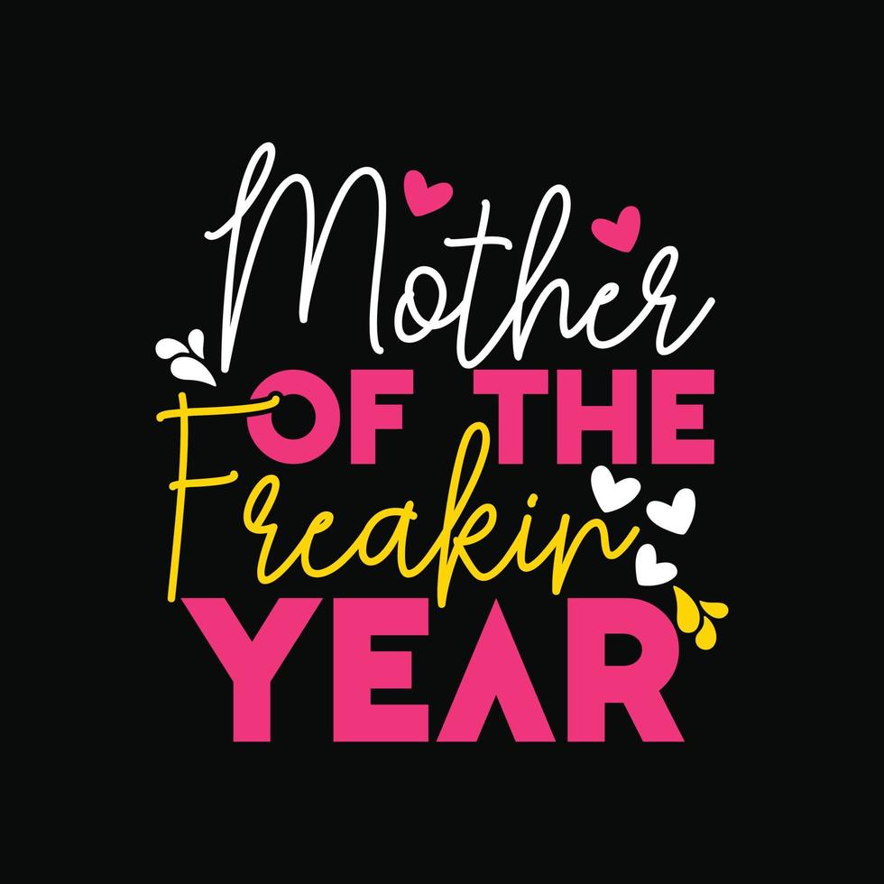 Mother of the Freaking year vector t-shirt design. Mother's Day t-shirt design. Can be used for Print mugs, sticker designs, greeting cards, posters, bags, and t-shirts