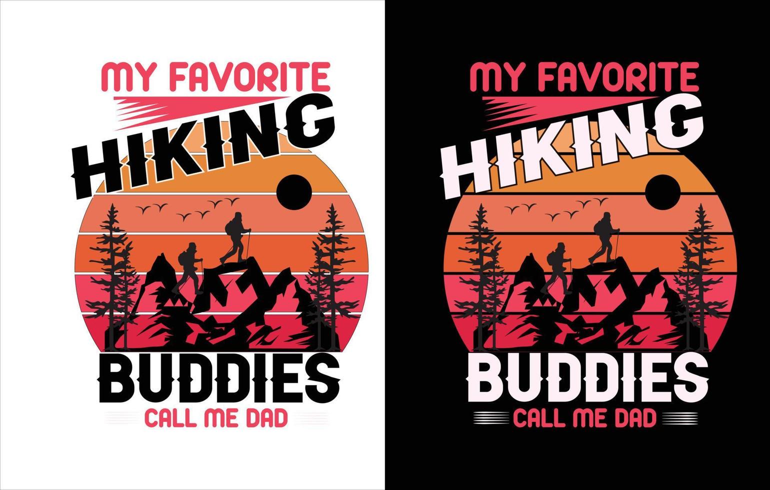 Dad is my name Hiking is my game, My favorite buddies call me dad, I meet the more i love Hiking, this is my Hiking shirt, best t shirt design, vector