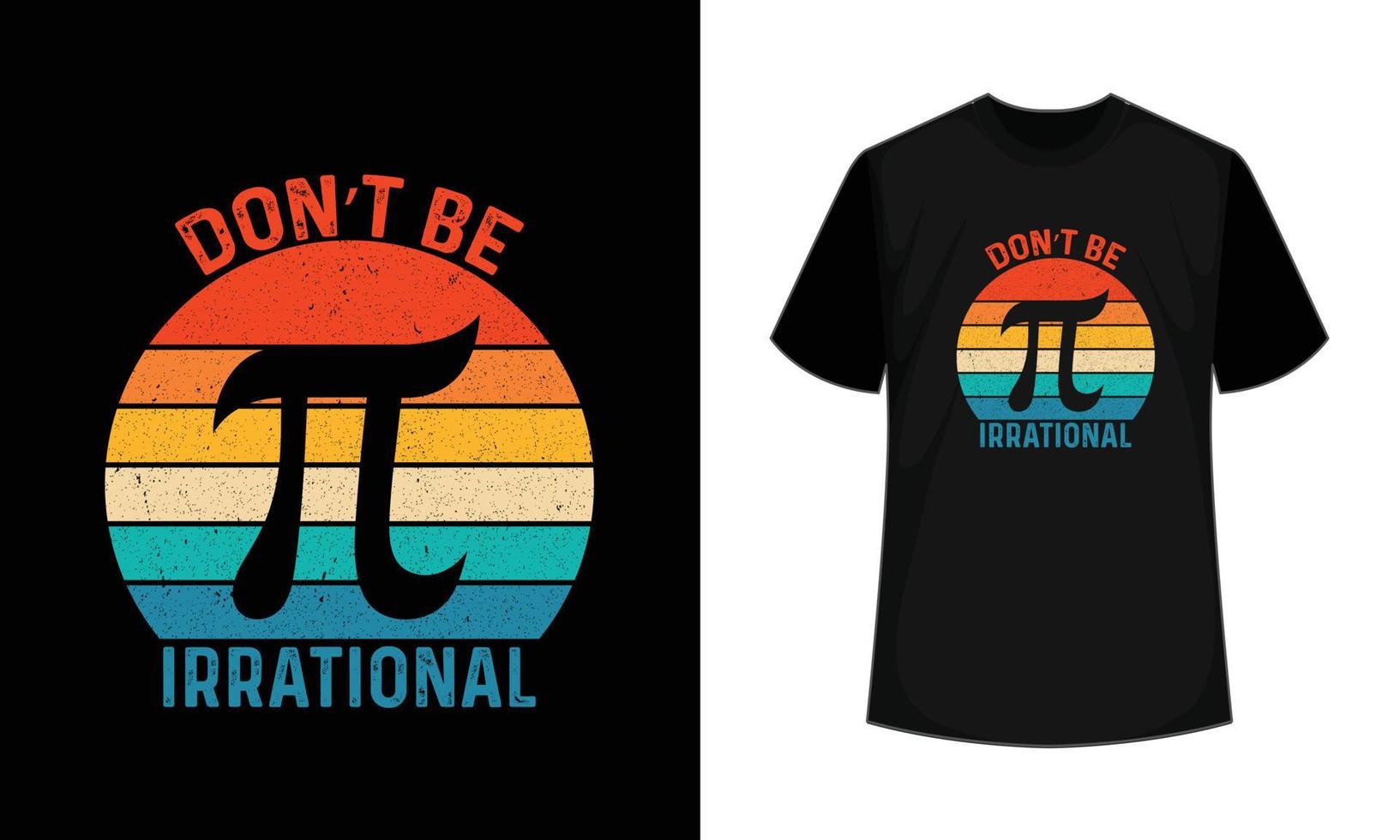 Don't Be Irrational Math Lover PI Day T-Shirt vector