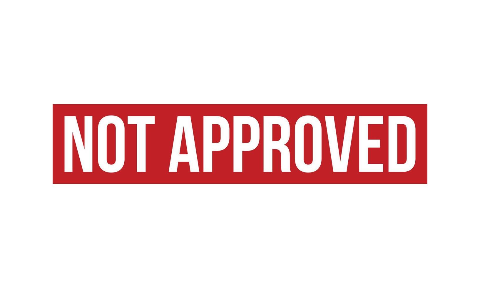 Not Approved Rubber Stamp. Red Not Approved Rubber Grunge Stamp Seal Vector Illustration