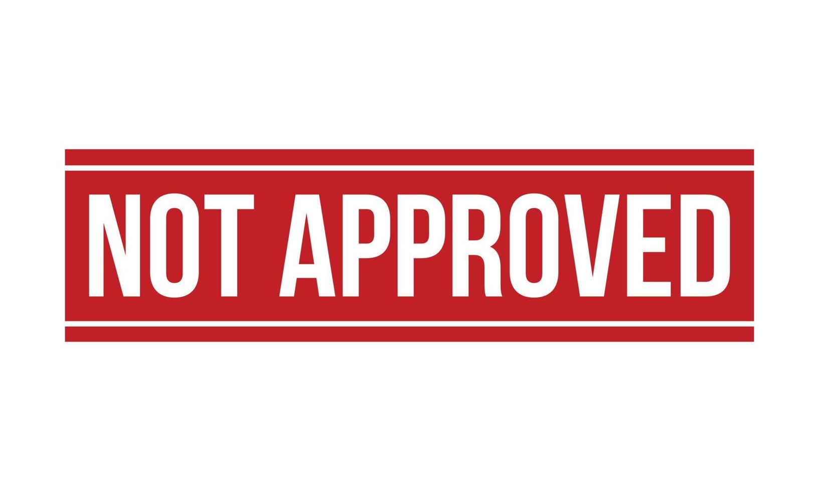 Not Approved Rubber Stamp. Red Not Approved Rubber Grunge Stamp Seal Vector Illustration