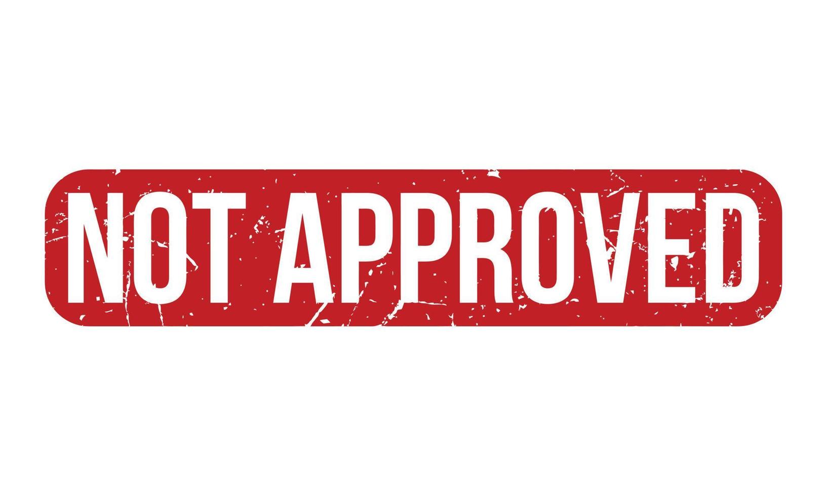 Not Approved Rubber Stamp. Red Not Approved Rubber Grunge Stamp Seal Vector Illustration