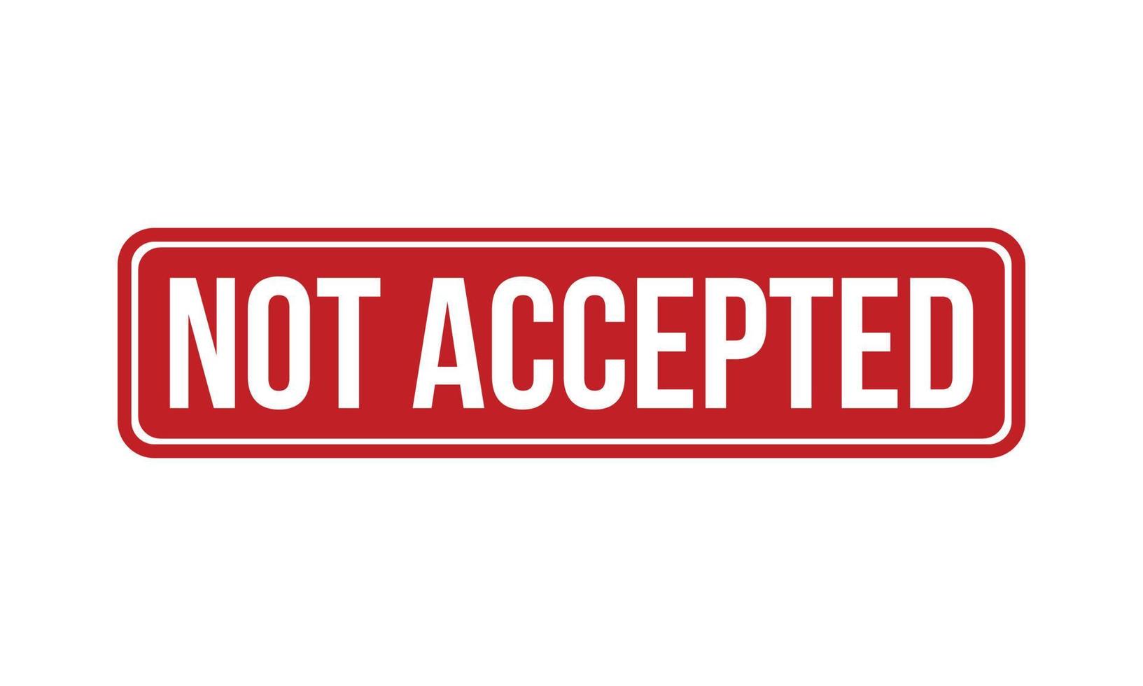 Not Accepted Rubber Stamp. Red Not Accepted Rubber Grunge Stamp Seal Vector Illustration - Vector