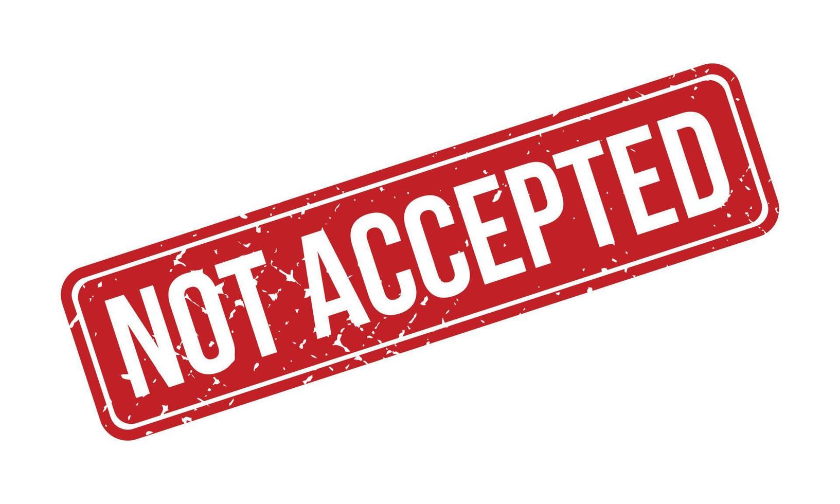 Not Accepted Rubber Stamp. Red Not Accepted Rubber Grunge Stamp Seal Vector Illustration - Vector