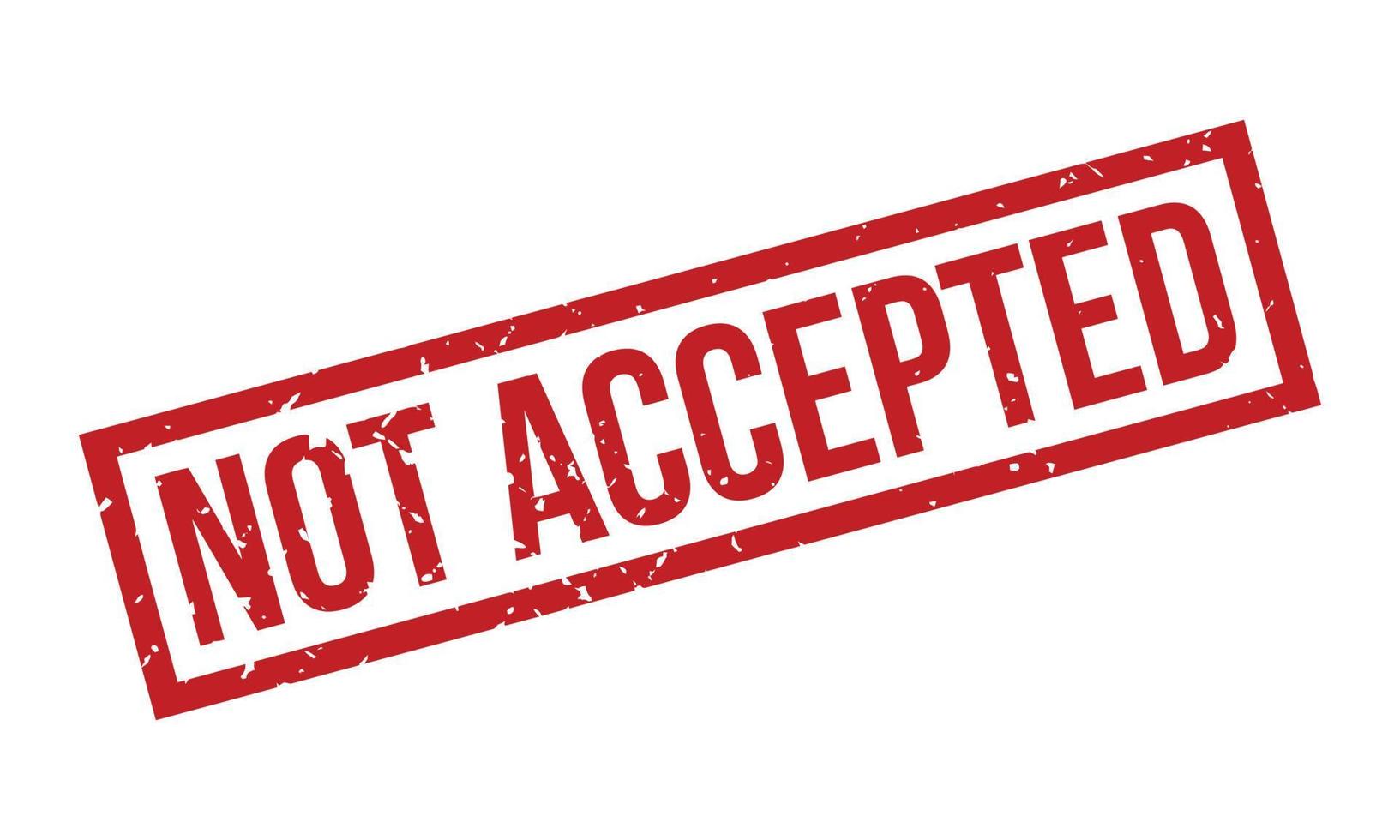 Not Accepted Rubber Stamp. Red Not Accepted Rubber Grunge Stamp Seal Vector Illustration - Vector